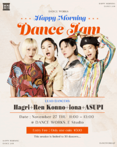 [ 2025.11.27(thu) ] “Happy Morning Dance Jam”Lead dancers_Hagri / iona / Ren Konno / ASUPI